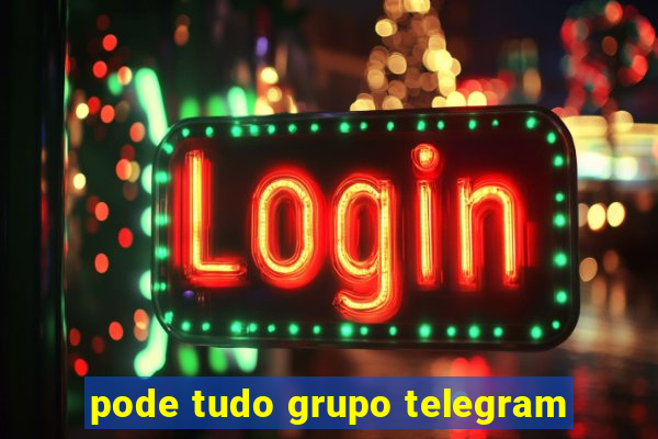 pode tudo grupo telegram